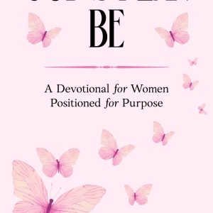 God’s Plan BE: A Devotional for Women Positioned for Purpose