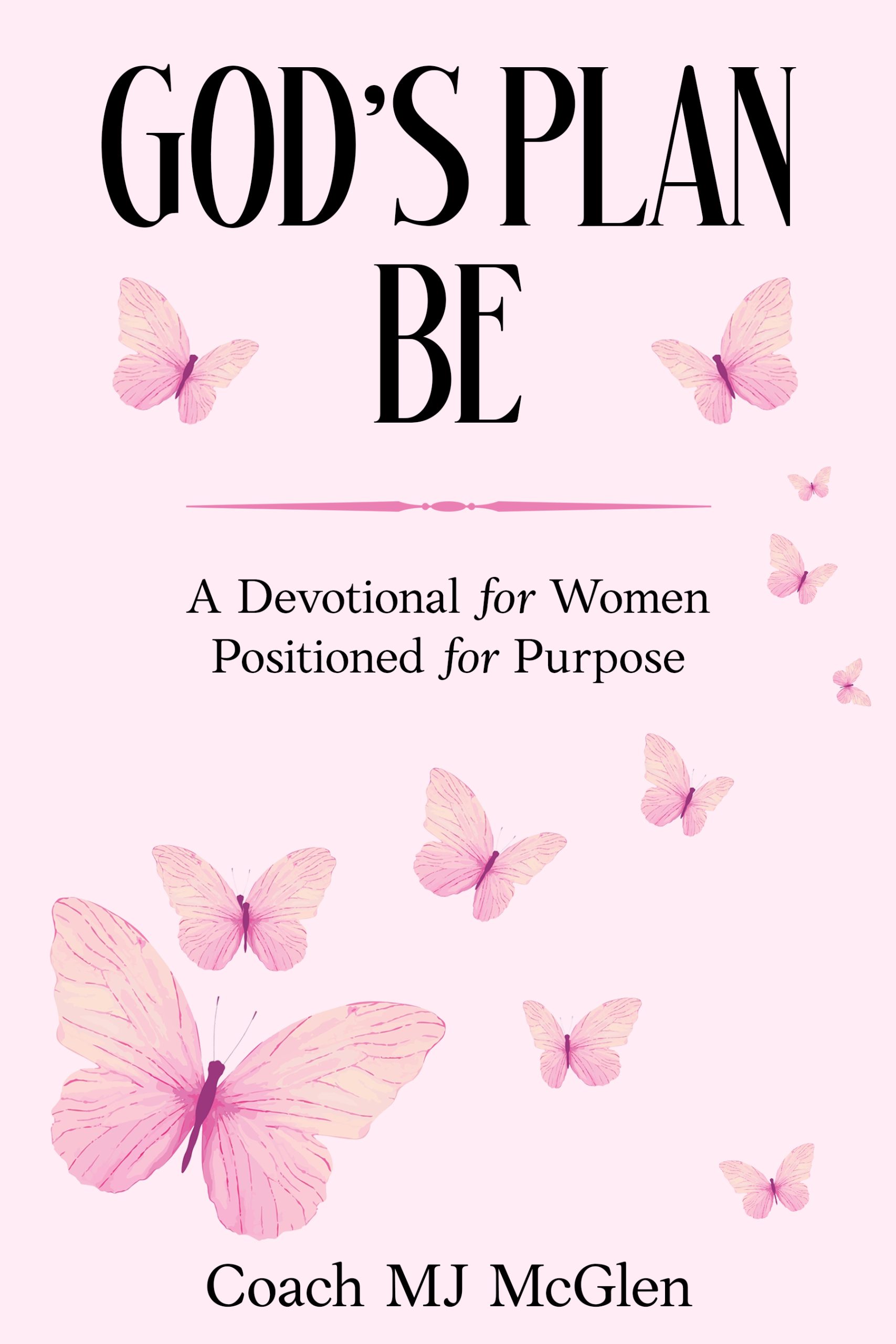 God’s Plan BE: A Devotional for Women Positioned for Purpose